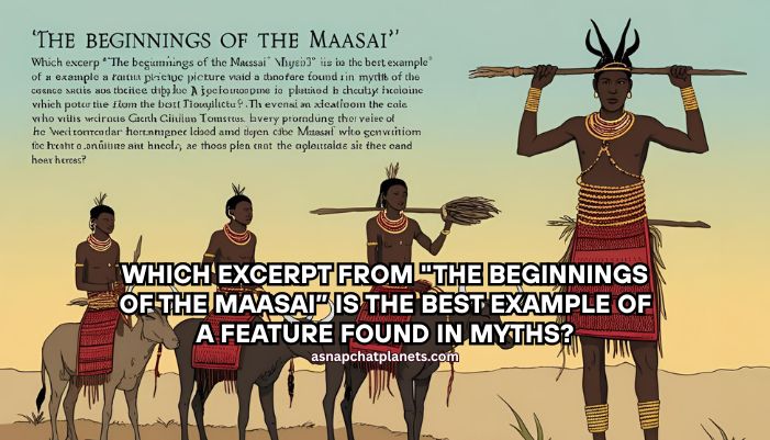 which excerpt from "the beginnings of the maasai” is the best example of a feature found in myths?