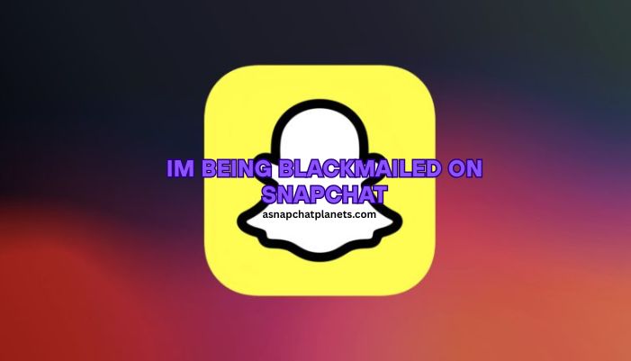 I’m Being Blackmailed on Snapchat – What to Do Right Now