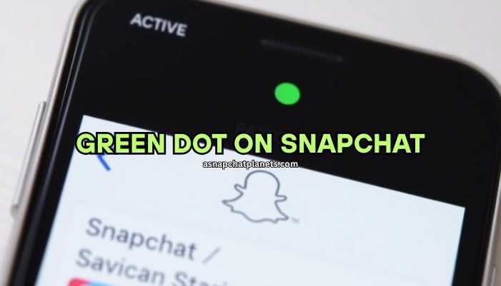 Green Dot on Snapchat: What It Means and How to Control It
